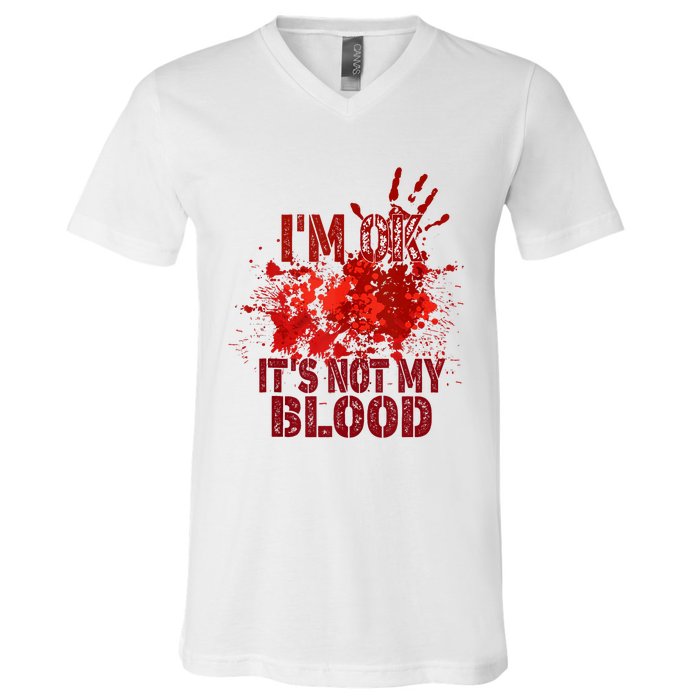 Im Ok It Is Not My Blood Halloween Costume V-Neck T-Shirt