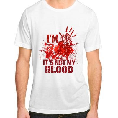 Im Ok It Is Not My Blood Halloween Costume Adult ChromaSoft Performance T-Shirt