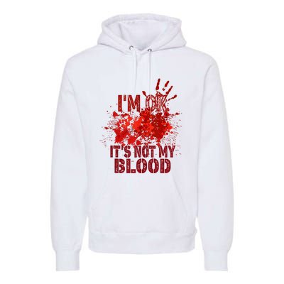 Im Ok It Is Not My Blood Halloween Costume Premium Hoodie