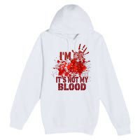 Im Ok It Is Not My Blood Halloween Costume Premium Pullover Hoodie