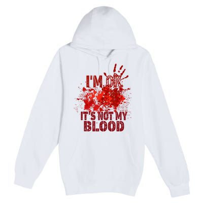 Im Ok It Is Not My Blood Halloween Costume Premium Pullover Hoodie