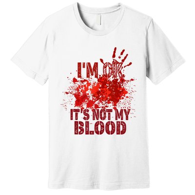 Im Ok It Is Not My Blood Halloween Costume Premium T-Shirt