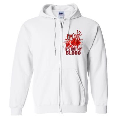 Im Ok It Is Not My Blood Halloween Costume Full Zip Hoodie