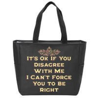 Its Ok If You Disagree With Me Funny Sarcastic Zip Tote Bag