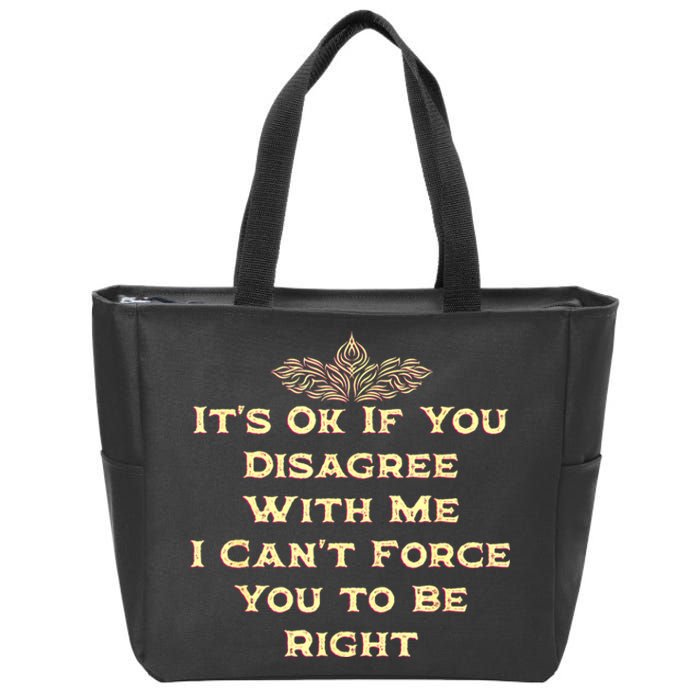 Its Ok If You Disagree With Me Funny Sarcastic Zip Tote Bag