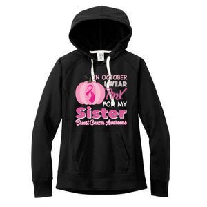 In October I Wear Pink For My Sister Breast Cancer Support Gift Women's Fleece Hoodie