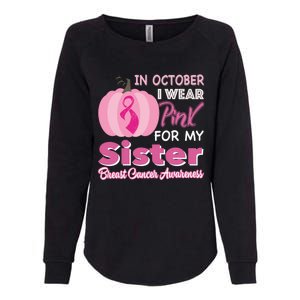 In October I Wear Pink For My Sister Breast Cancer Support Gift Womens California Wash Sweatshirt