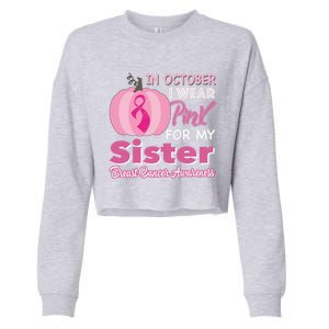 In October I Wear Pink For My Sister Breast Cancer Support Gift Cropped Pullover Crew