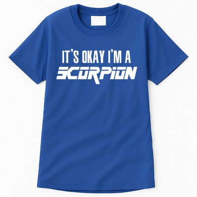 Its Okay Im A Scorpion Gift Scorpions Gift Tall T-Shirt