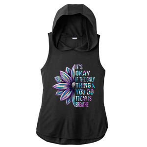 ItS Okay If The Only Thing You Do Today Is Breathe Ladies PosiCharge Tri-Blend Wicking Draft Hoodie Tank