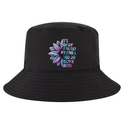 ItS Okay If The Only Thing You Do Today Is Breathe Cool Comfort Performance Bucket Hat