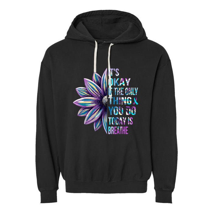 ItS Okay If The Only Thing You Do Today Is Breathe Garment-Dyed Fleece Hoodie