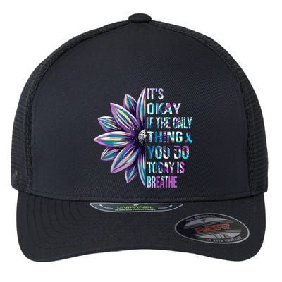 ItS Okay If The Only Thing You Do Today Is Breathe Flexfit Unipanel Trucker Cap