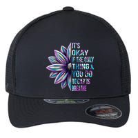ItS Okay If The Only Thing You Do Today Is Breathe Flexfit Unipanel Trucker Cap