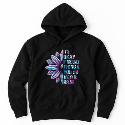 ItS Okay If The Only Thing You Do Today Is Breathe Hoodie