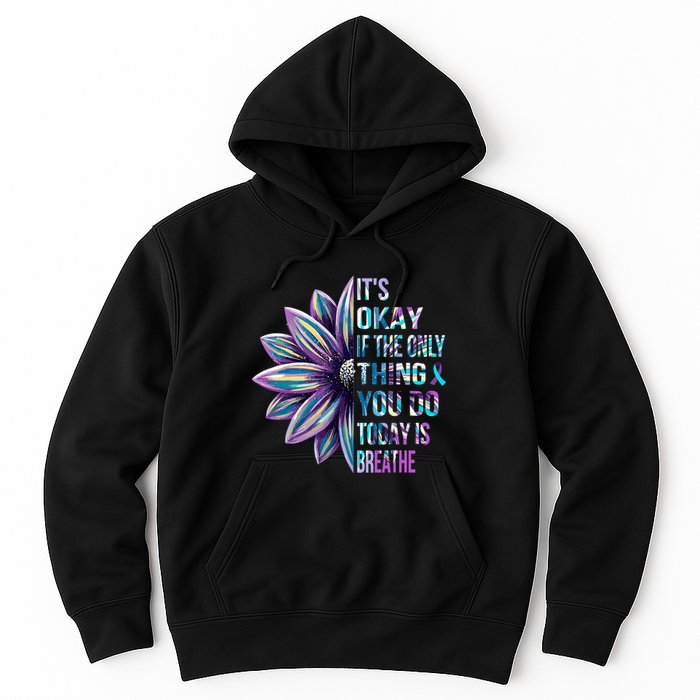 ItS Okay If The Only Thing You Do Today Is Breathe Hoodie
