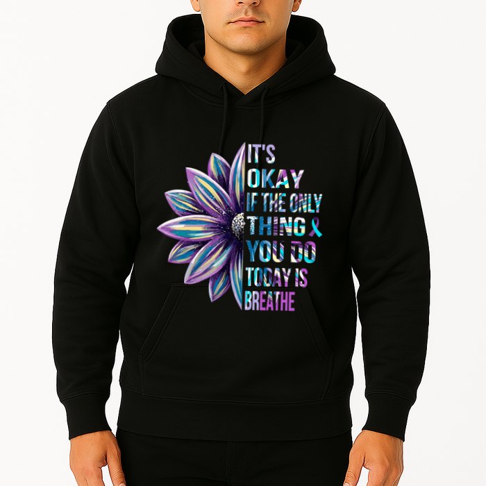 ItS Okay If The Only Thing You Do Today Is Breathe Hoodie