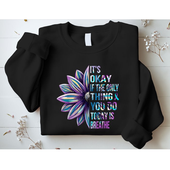 ItS Okay If The Only Thing You Do Today Is Breathe Sweatshirt