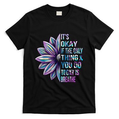 ItS Okay If The Only Thing You Do Today Is Breathe T-Shirt