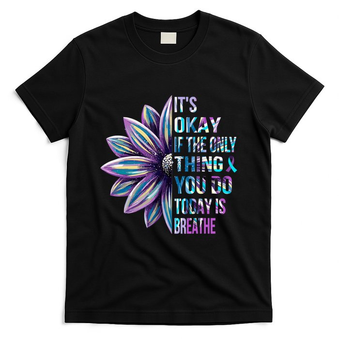 ItS Okay If The Only Thing You Do Today Is Breathe T-Shirt
