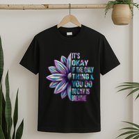 ItS Okay If The Only Thing You Do Today Is Breathe T-Shirt