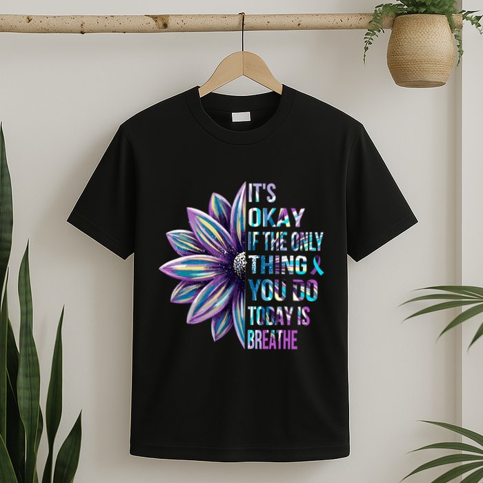 ItS Okay If The Only Thing You Do Today Is Breathe T-Shirt