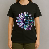 ItS Okay If The Only Thing You Do Today Is Breathe T-Shirt