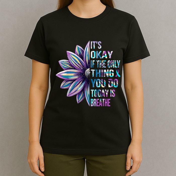 ItS Okay If The Only Thing You Do Today Is Breathe T-Shirt