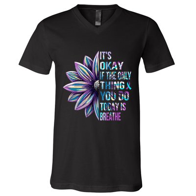 ItS Okay If The Only Thing You Do Today Is Breathe V-Neck T-Shirt