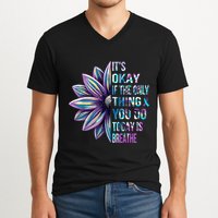 ItS Okay If The Only Thing You Do Today Is Breathe V-Neck T-Shirt