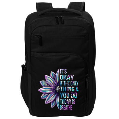 ItS Okay If The Only Thing You Do Today Is Breathe Impact Tech Backpack