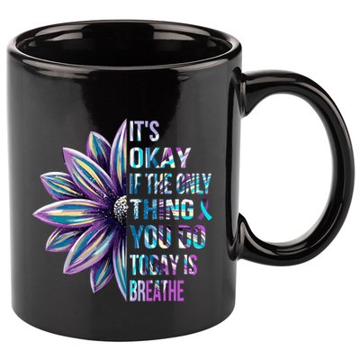 ItS Okay If The Only Thing You Do Today Is Breathe 11oz C Handle Ceramic Mug