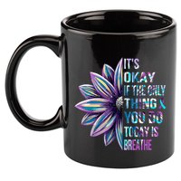 ItS Okay If The Only Thing You Do Today Is Breathe 11oz C Handle Ceramic Mug