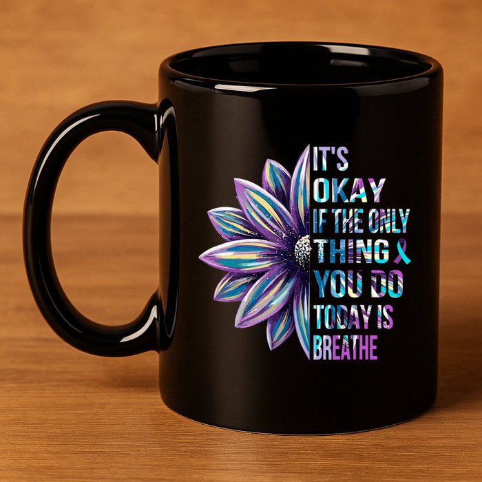 ItS Okay If The Only Thing You Do Today Is Breathe 11oz C Handle Ceramic Mug