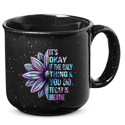 ItS Okay If The Only Thing You Do Today Is Breathe 15oz Campfire Ceramic Mug