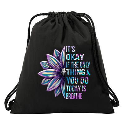 ItS Okay If The Only Thing You Do Today Is Breathe Drawstring Bag