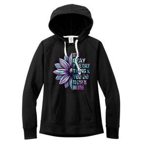 ItS Okay If The Only Thing You Do Today Is Breathe Women's Fleece Hoodie