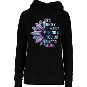 ItS Okay If The Only Thing You Do Today Is Breathe Womens Funnel Neck Pullover Hood