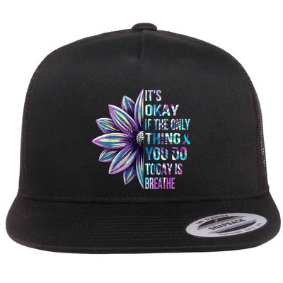 ItS Okay If The Only Thing You Do Today Is Breathe Flatbill Hat
