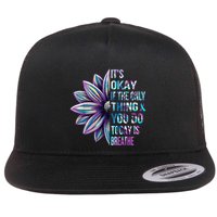 ItS Okay If The Only Thing You Do Today Is Breathe Flatbill Hat
