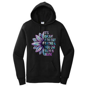 ItS Okay If The Only Thing You Do Today Is Breathe Women's Pullover Hoodie