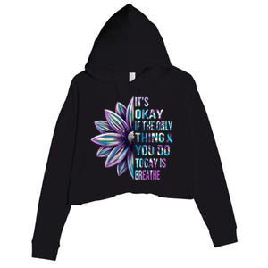 ItS Okay If The Only Thing You Do Today Is Breathe Crop Fleece Hoodie