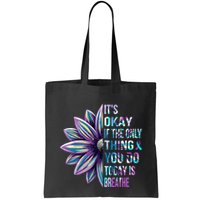 ItS Okay If The Only Thing You Do Today Is Breathe Bag