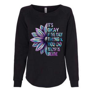 ItS Okay If The Only Thing You Do Today Is Breathe Womens California Wash Sweatshirt