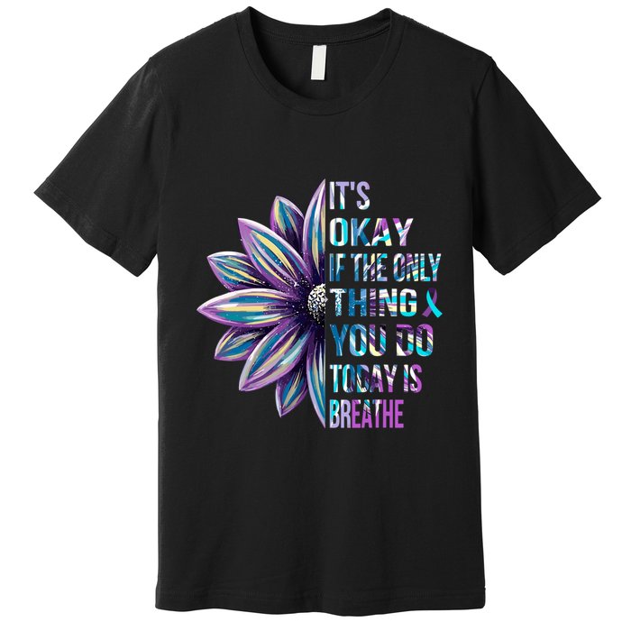 ItS Okay If The Only Thing You Do Today Is Breathe Premium T-Shirt