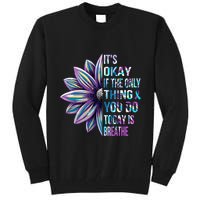 ItS Okay If The Only Thing You Do Today Is Breathe Tall Sweatshirt