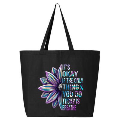 ItS Okay If The Only Thing You Do Today Is Breathe 25L Jumbo Tote