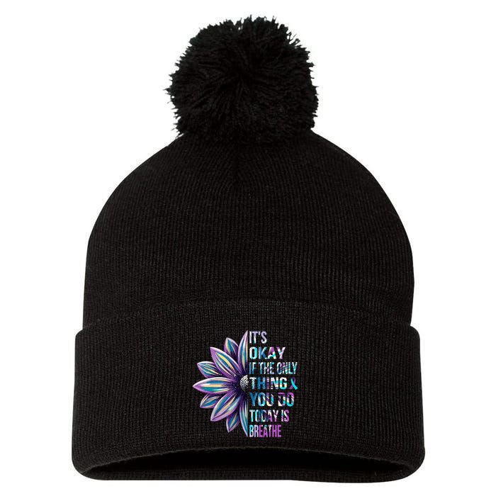 ItS Okay If The Only Thing You Do Today Is Breathe Pom Pom 12in Knit Beanie