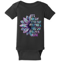 ItS Okay If The Only Thing You Do Today Is Breathe Baby Bodysuit