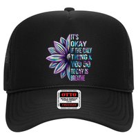 ItS Okay If The Only Thing You Do Today Is Breathe Trucker Hat